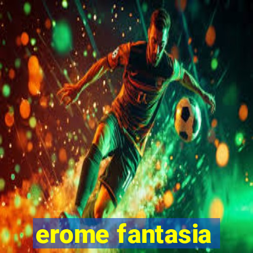 erome fantasia